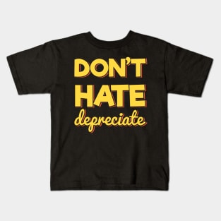 Don't Hate Depreciate Kids T-Shirt